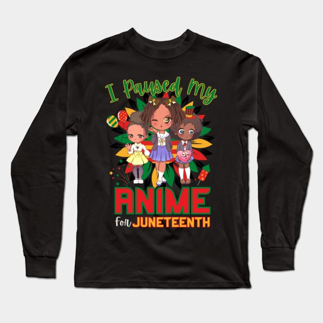I Paused My Anime For Juneteenth Long Sleeve T-Shirt by Sugoi Otaku Gifts